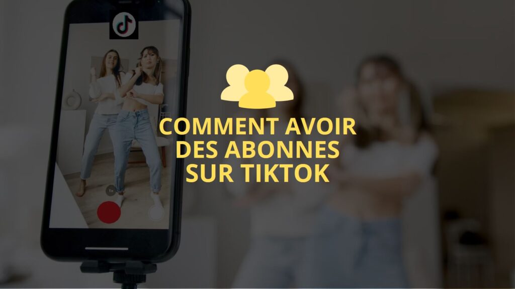 Comment avoir des abonnés sur TikTok