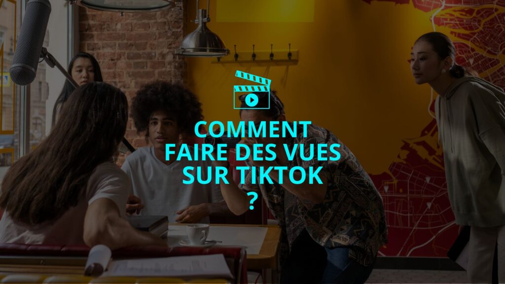 Comment faire des vues sur TikTok