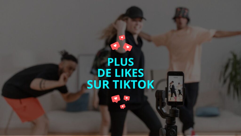 Comment avoir plus de likes sur TikTok