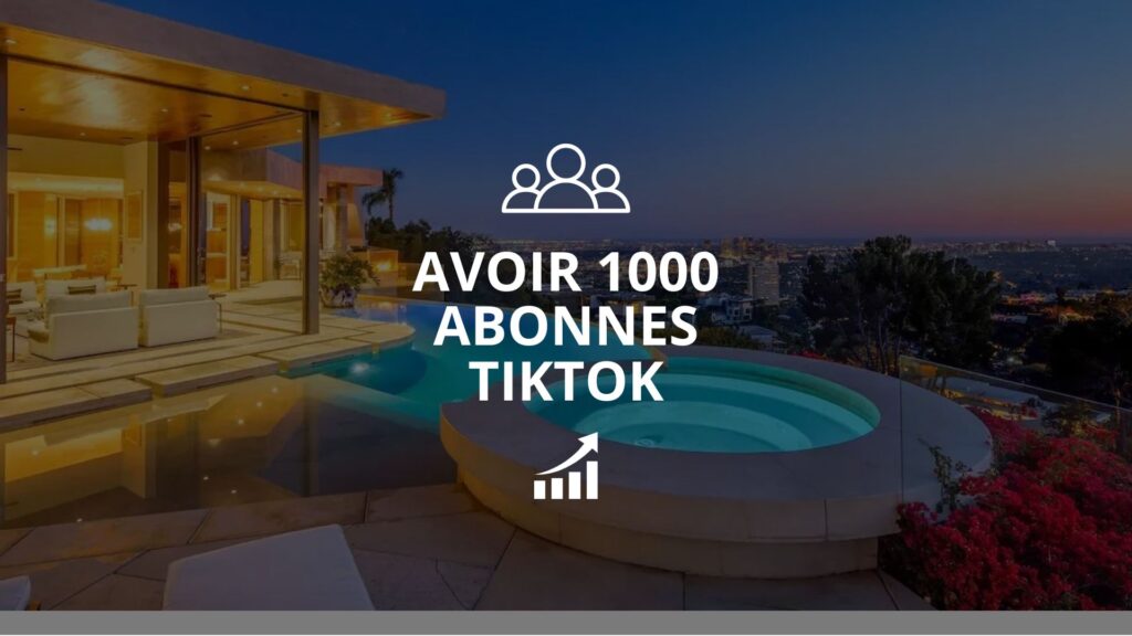 Comment avoir 1000 abonnés TikTok