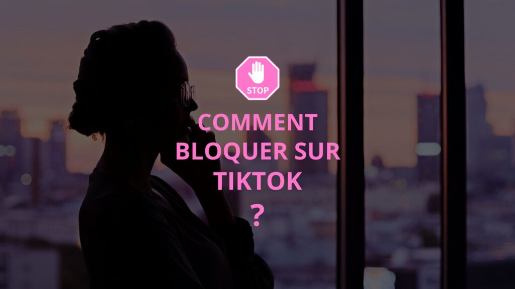 Comment bloquer sur TikTok ?