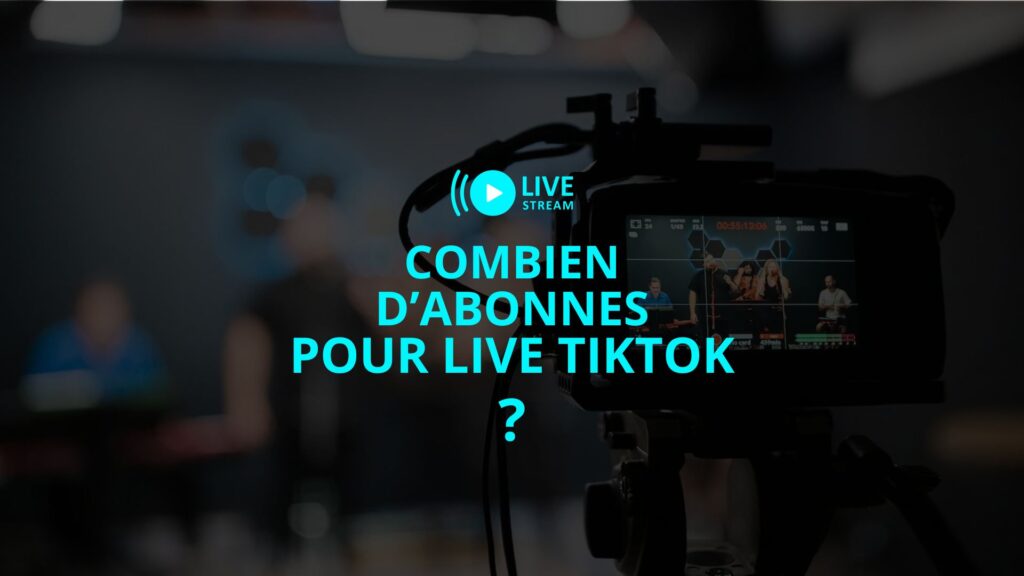 Combien d'abonnés pour Live TikTok ?